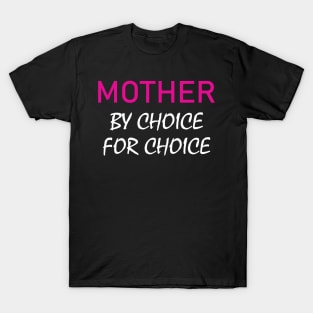 Mother by choice for choice T-Shirt